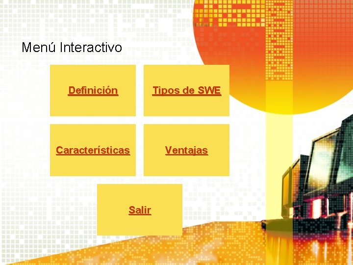 Menú Interactivo Definición Tipos de SWE Características Ventajas Salir Menú Interactivo Definición Tipos de SWE Características Ventajas Salir