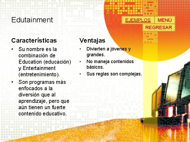 Edutainment EJEMPLOS MENÚ REGRESAR Características Ventajas • Su nombre es la combinación de Education Edutainment EJEMPLOS MENÚ REGRESAR Características Ventajas • Su nombre es la combinación de Education