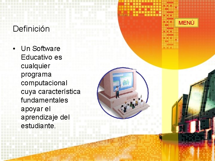 Definición • Un Software Educativo es cualquier programa computacional cuya característica fundamentales apoyar el Definición • Un Software Educativo es cualquier programa computacional cuya característica fundamentales apoyar el