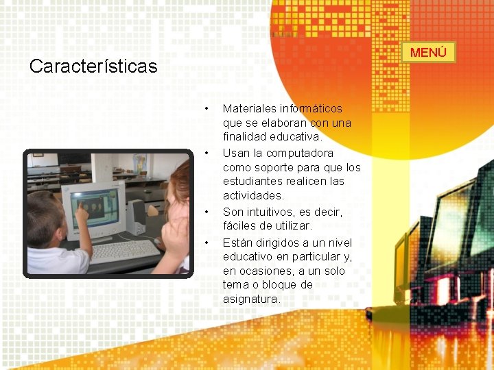 MENÚ Características • • Materiales informáticos que se elaboran con una finalidad educativa. Usan MENÚ Características • • Materiales informáticos que se elaboran con una finalidad educativa. Usan