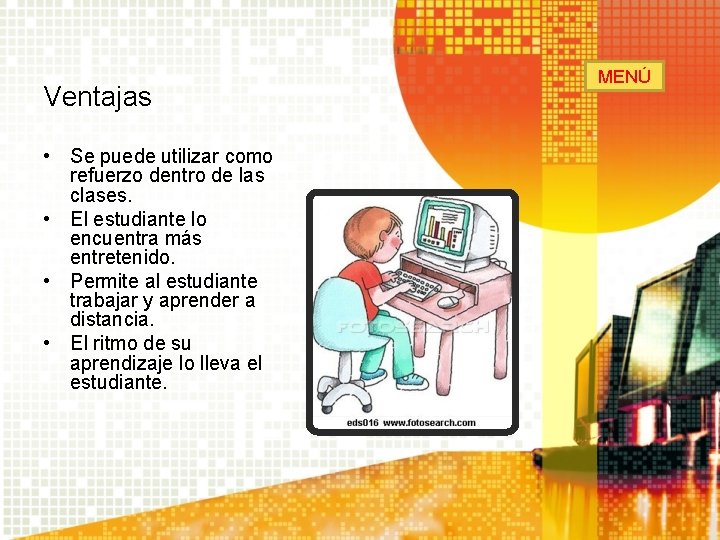 Ventajas • Se puede utilizar como refuerzo dentro de las clases. • El estudiante Ventajas • Se puede utilizar como refuerzo dentro de las clases. • El estudiante