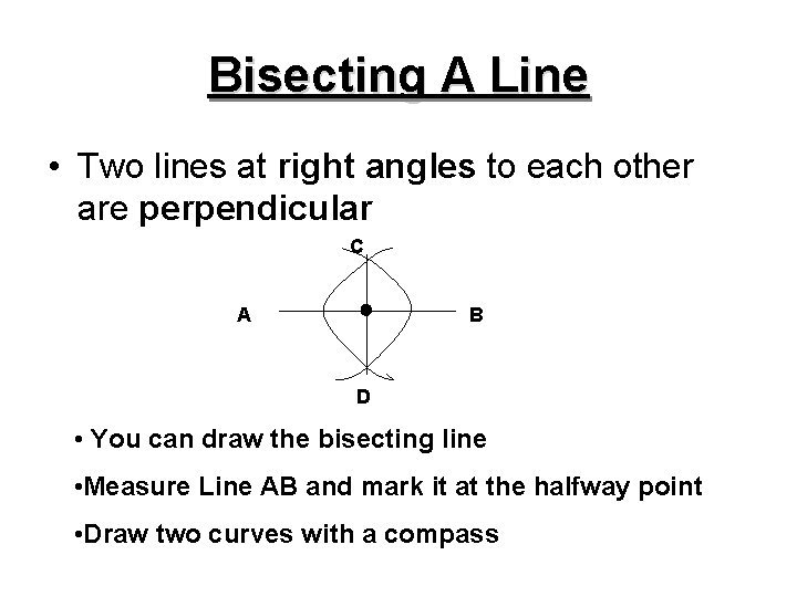 Bisecting A Line • Two lines at right angles to each other are perpendicular
