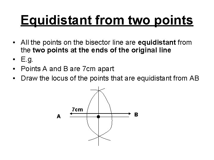 Equidistant from two points • All the points on the bisector line are equidistant