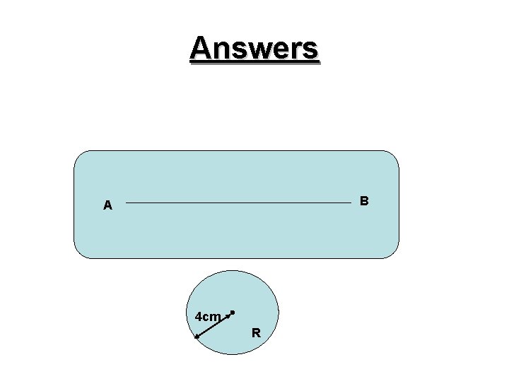 Answers B A 4 cm R 