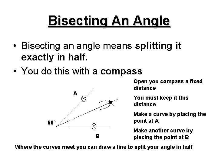 Bisecting An Angle • Bisecting an angle means splitting it exactly in half. •