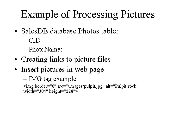 Example of Processing Pictures • Sales. DB database Photos table: – CID – Photo.