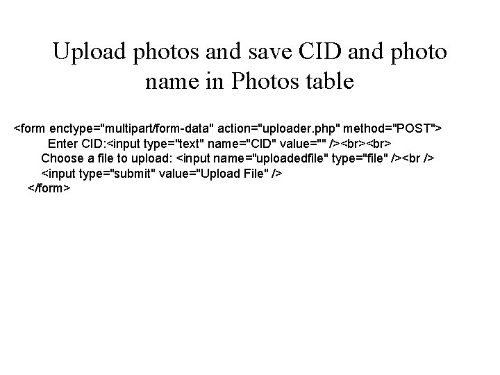 Upload photos and save CID and photo name in Photos table <form enctype="multipart/form-data" action="uploader.