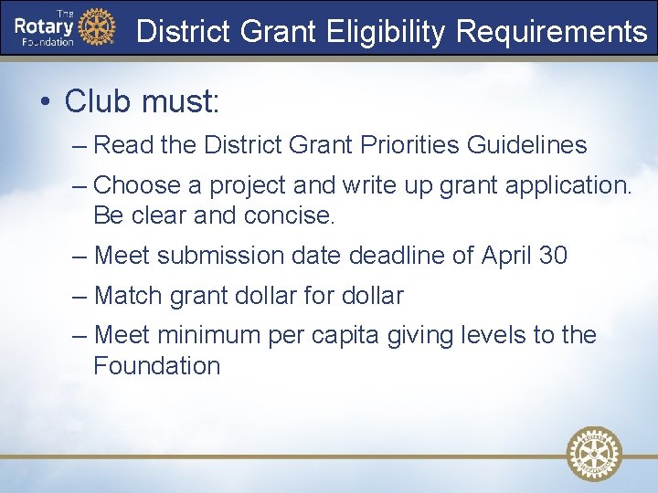 District Grant Eligibility Requirements • Club must: – Read the District Grant Priorities Guidelines