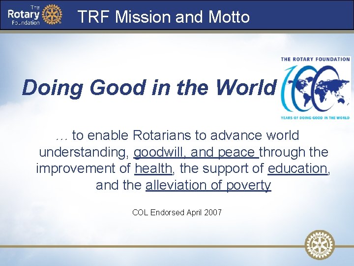 TRF Mission and Motto Doing Good in the World … to enable Rotarians to