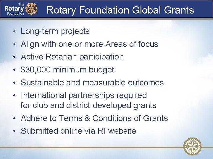 Rotary Foundation Global Grants • Long-term projects • Align with one or more Areas