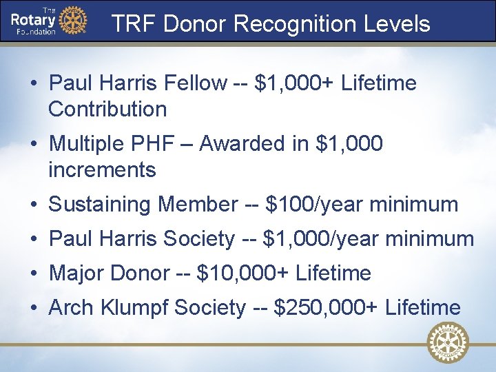 TRF Donor Recognition Levels • Paul Harris Fellow -- $1, 000+ Lifetime Contribution •