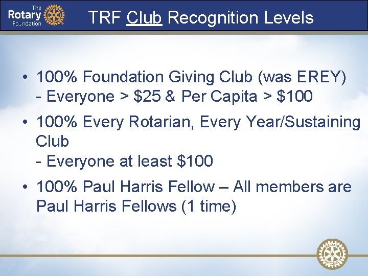 TRF Club Recognition Levels • 100% Foundation Giving Club (was EREY) - Everyone >