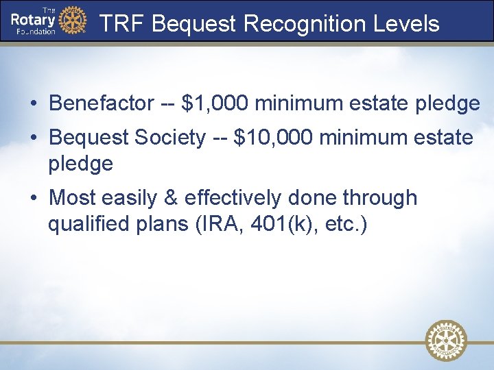 TRF Bequest Recognition Levels • Benefactor -- $1, 000 minimum estate pledge • Bequest