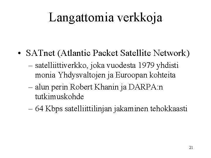 Langattomia verkkoja • SATnet (Atlantic Packet Satellite Network) – satelliittiverkko, joka vuodesta 1979 yhdisti