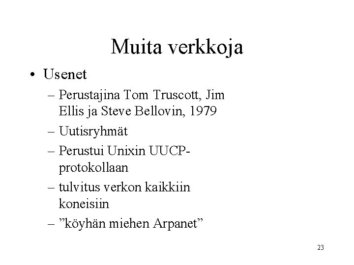 Muita verkkoja • Usenet – Perustajina Tom Truscott, Jim Ellis ja Steve Bellovin, 1979