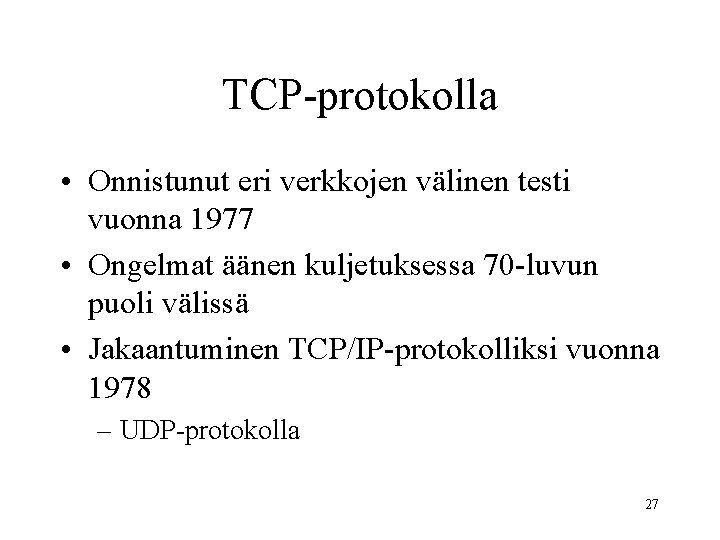 TCP-protokolla • Onnistunut eri verkkojen välinen testi vuonna 1977 • Ongelmat äänen kuljetuksessa 70