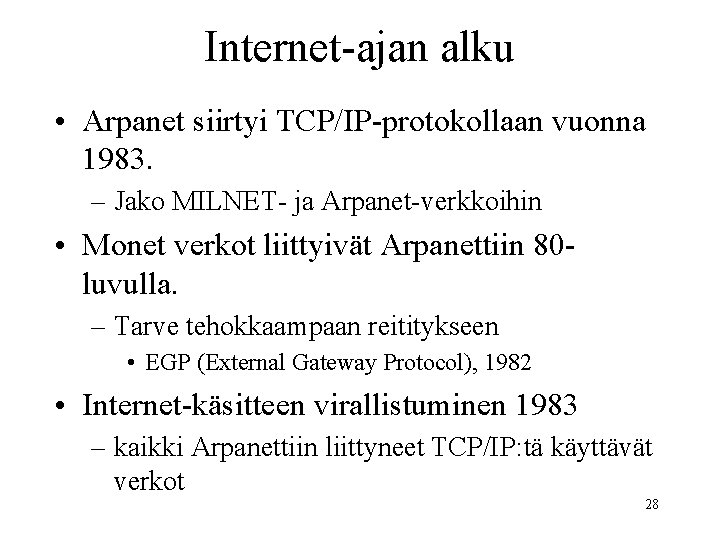 Internet-ajan alku • Arpanet siirtyi TCP/IP-protokollaan vuonna 1983. – Jako MILNET- ja Arpanet-verkkoihin •