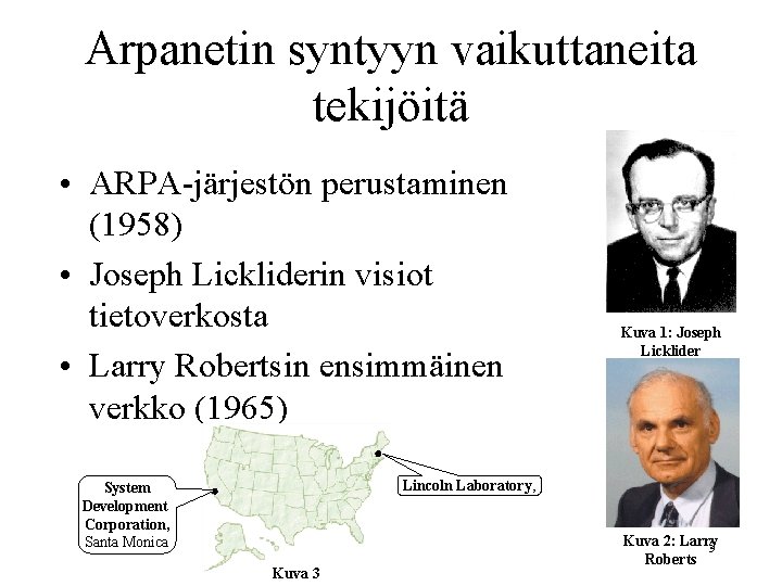 Arpanetin syntyyn vaikuttaneita tekijöitä • ARPA-järjestön perustaminen (1958) • Joseph Lickliderin visiot tietoverkosta •