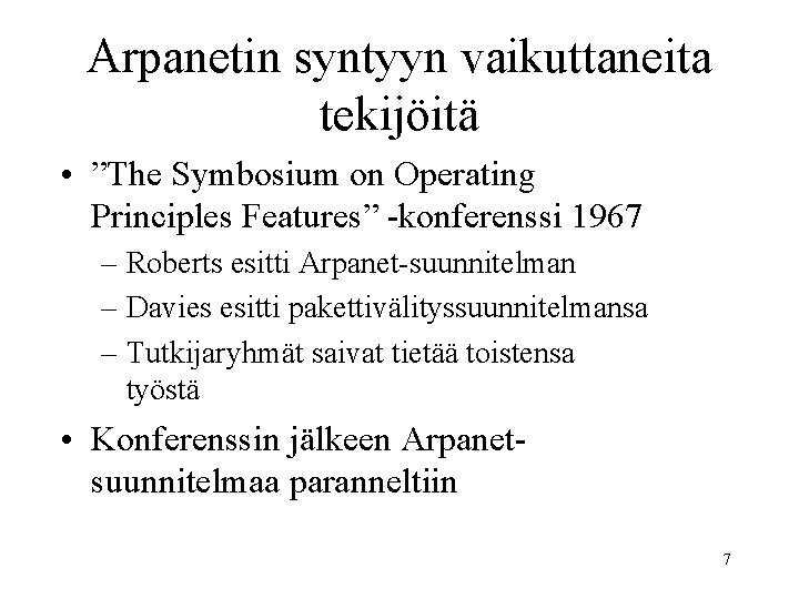 Arpanetin syntyyn vaikuttaneita tekijöitä • ”The Symbosium on Operating Principles Features” -konferenssi 1967 –