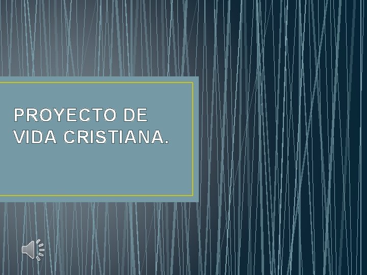 PROYECTO DE VIDA CRISTIANA. PROYECTO DE VIDA CRISTIANA.