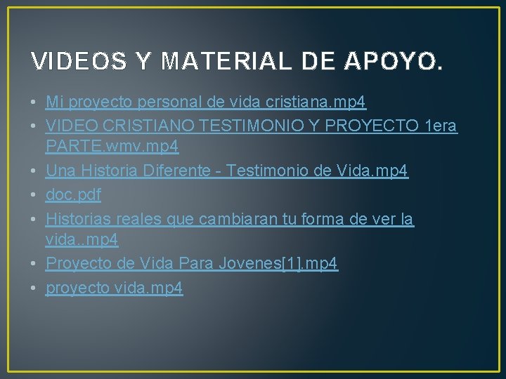 VIDEOS Y MATERIAL DE APOYO. • Mi proyecto personal de vida cristiana. mp 4 VIDEOS Y MATERIAL DE APOYO. • Mi proyecto personal de vida cristiana. mp 4