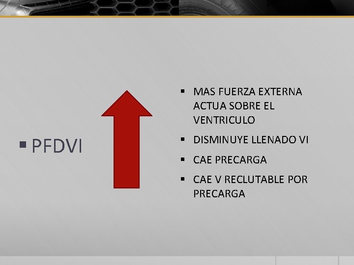 § MAS FUERZA EXTERNA ACTUA SOBRE EL VENTRICULO § PFDVI § DISMINUYE LLENADO VI