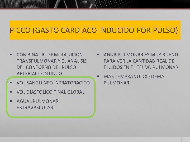 PICCO (GASTO CARDIACO INDUCIDO POR PULSO) § COMBINA LA TERMODILUCION TRANSPULMONAR Y EL ANALISIS