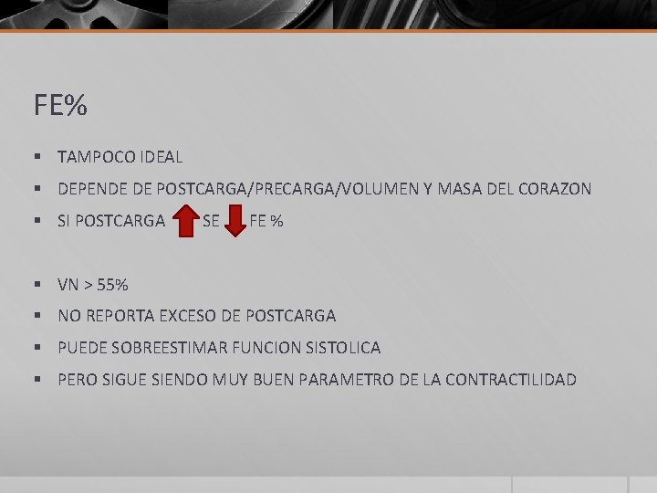 FE% § TAMPOCO IDEAL § DEPENDE DE POSTCARGA/PRECARGA/VOLUMEN Y MASA DEL CORAZON § SI