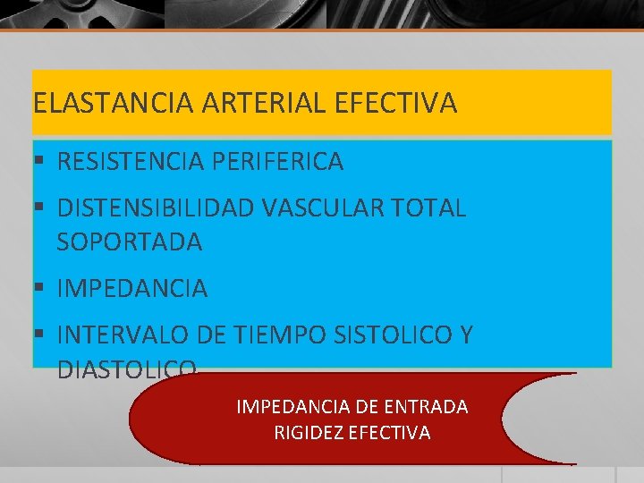 ELASTANCIA ARTERIAL EFECTIVA § RESISTENCIA PERIFERICA § DISTENSIBILIDAD VASCULAR TOTAL SOPORTADA § IMPEDANCIA §