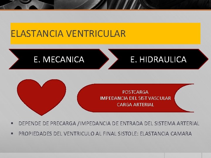 ELASTANCIA VENTRICULAR E. MECANICA E. HIDRAULICA POSTCARGA IMPEDANCIA DEL SIST VASCULAR CARGA ARTERIAL §