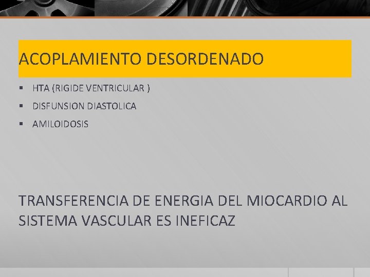 ACOPLAMIENTO DESORDENADO § HTA (RIGIDE VENTRICULAR ) § DISFUNSION DIASTOLICA § AMILOIDOSIS TRANSFERENCIA DE