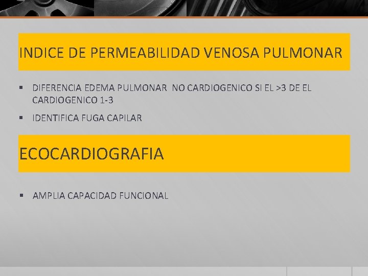 INDICE DE PERMEABILIDAD VENOSA PULMONAR § DIFERENCIA EDEMA PULMONAR NO CARDIOGENICO SI EL >3