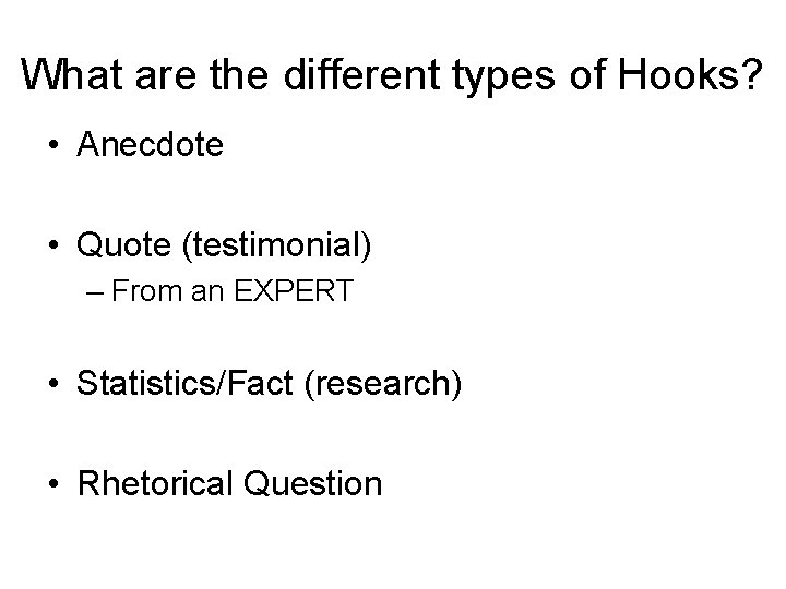 What are the different types of Hooks? • Anecdote • Quote (testimonial) – From