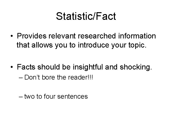 Statistic/Fact • Provides relevant researched information that allows you to introduce your topic. •