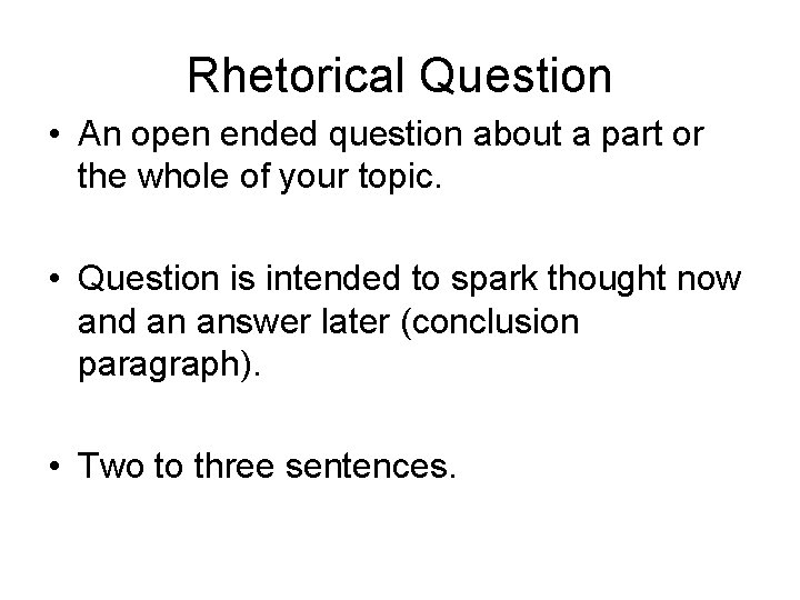 Rhetorical Question • An open ended question about a part or the whole of
