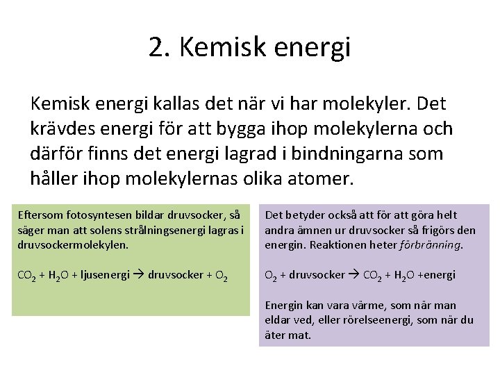 2. Kemisk energi kallas det när vi har molekyler. Det krävdes energi för att