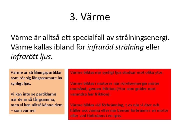 3. Värme är alltså ett specialfall av strålningsenergi. Värme kallas ibland för infraröd strålning