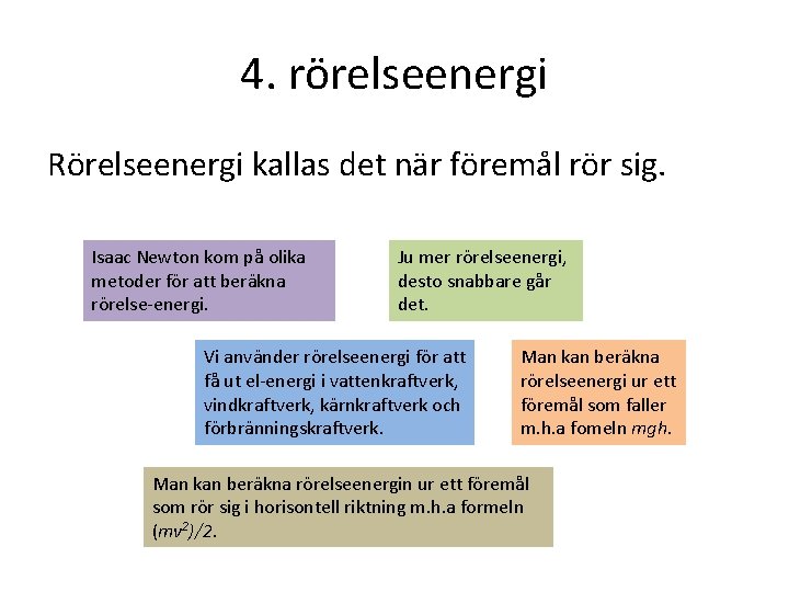 4. rörelseenergi Rörelseenergi kallas det när föremål rör sig. Isaac Newton kom på olika
