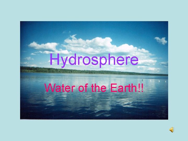 Hydrosphere Water of the Earth!! 