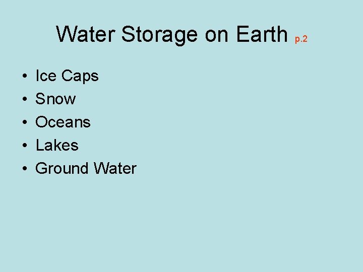 Water Storage on Earth p. 2 • • • Ice Caps Snow Oceans Lakes