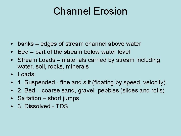 Channel Erosion • banks – edges of stream channel above water • Bed –