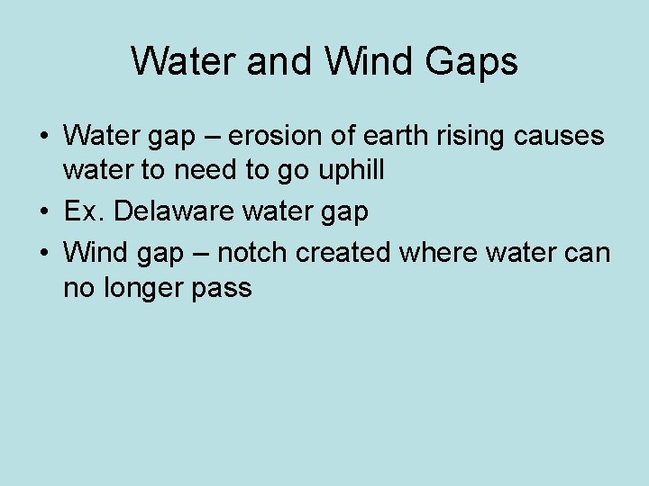 Water and Wind Gaps • Water gap – erosion of earth rising causes water