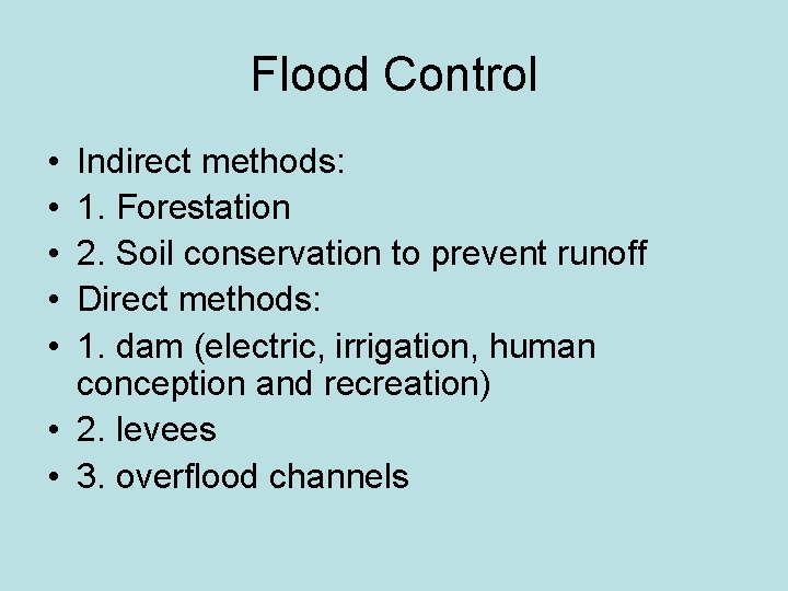 Flood Control • • • Indirect methods: 1. Forestation 2. Soil conservation to prevent