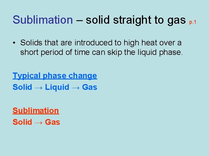 Sublimation – solid straight to gas p. 1 • Solids that are introduced to