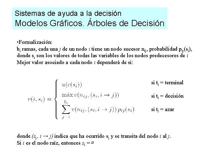 Sistemas de ayuda a la decisión Modelos Gráficos. Árboles de Decisión • Formalización: bi