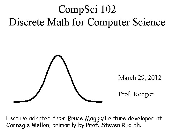 Comp. Sci 102 Discrete Math for Computer Science March 29, 2012 Prof. Rodger Lecture