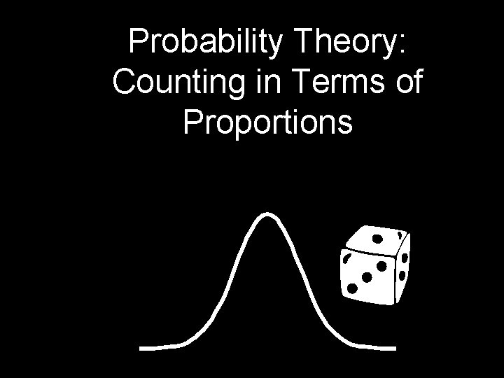 Probability Theory: Counting in Terms of Proportions 
