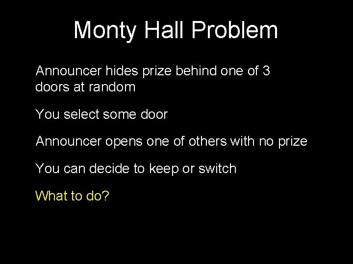 Monty Hall Problem Announcer hides prize behind one of 3 doors at random You