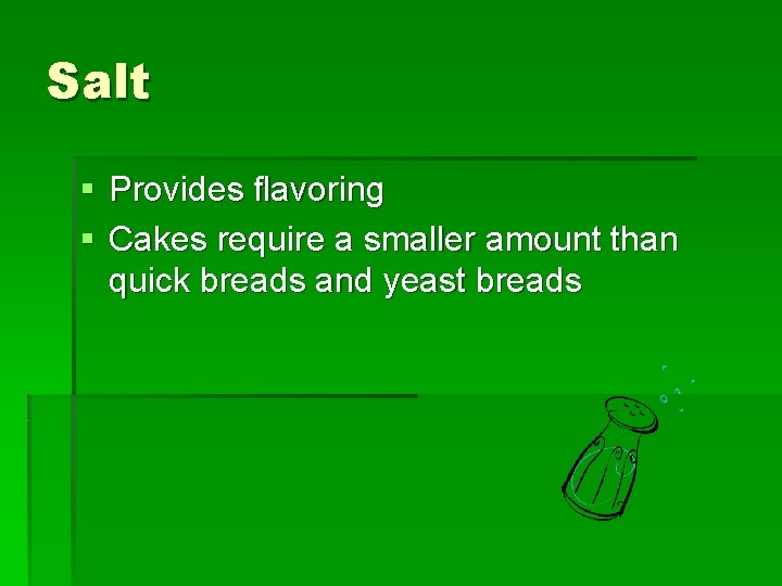 Salt § Provides flavoring § Cakes require a smaller amount than quick breads and