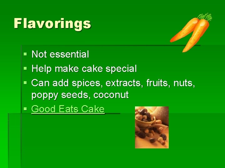 Flavorings § § § Not essential Help make cake special Can add spices, extracts,